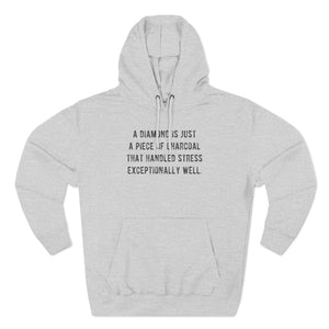 'A Diamond is Just a Piece of Charcoal That Handled Stress Exceptionally Well' Motivational Quote | Unisex Premium Pullover Hoodie - Deez Teez