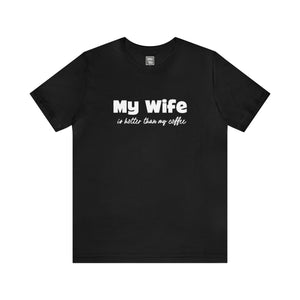 My Wife is hotter Than My Coffee T-Shirt - Deez Teez