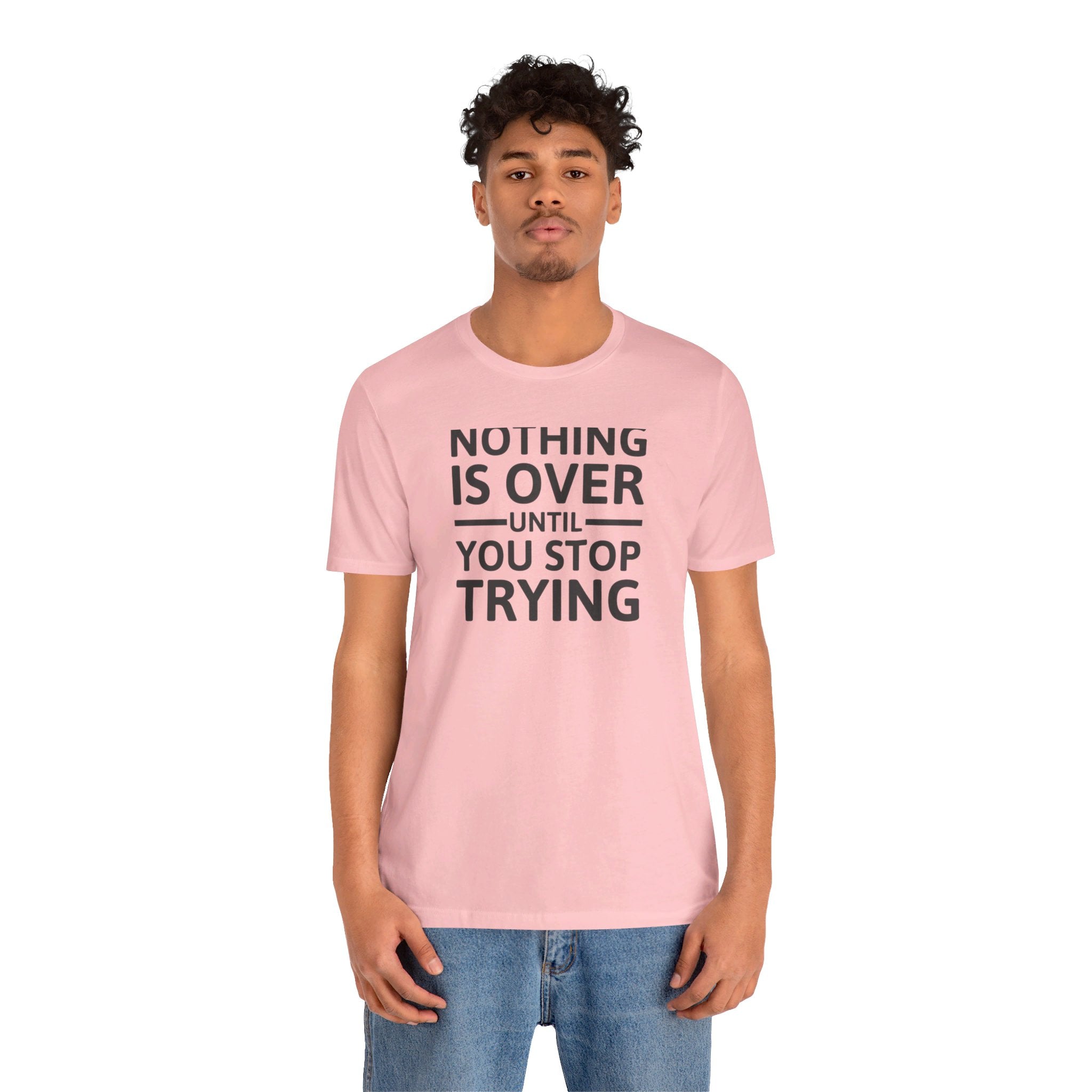 'Nothing is Over Until You Stop Trying' | Personal Development Unisex Jersey Short Sleeve T-Shirt - Deez Teez