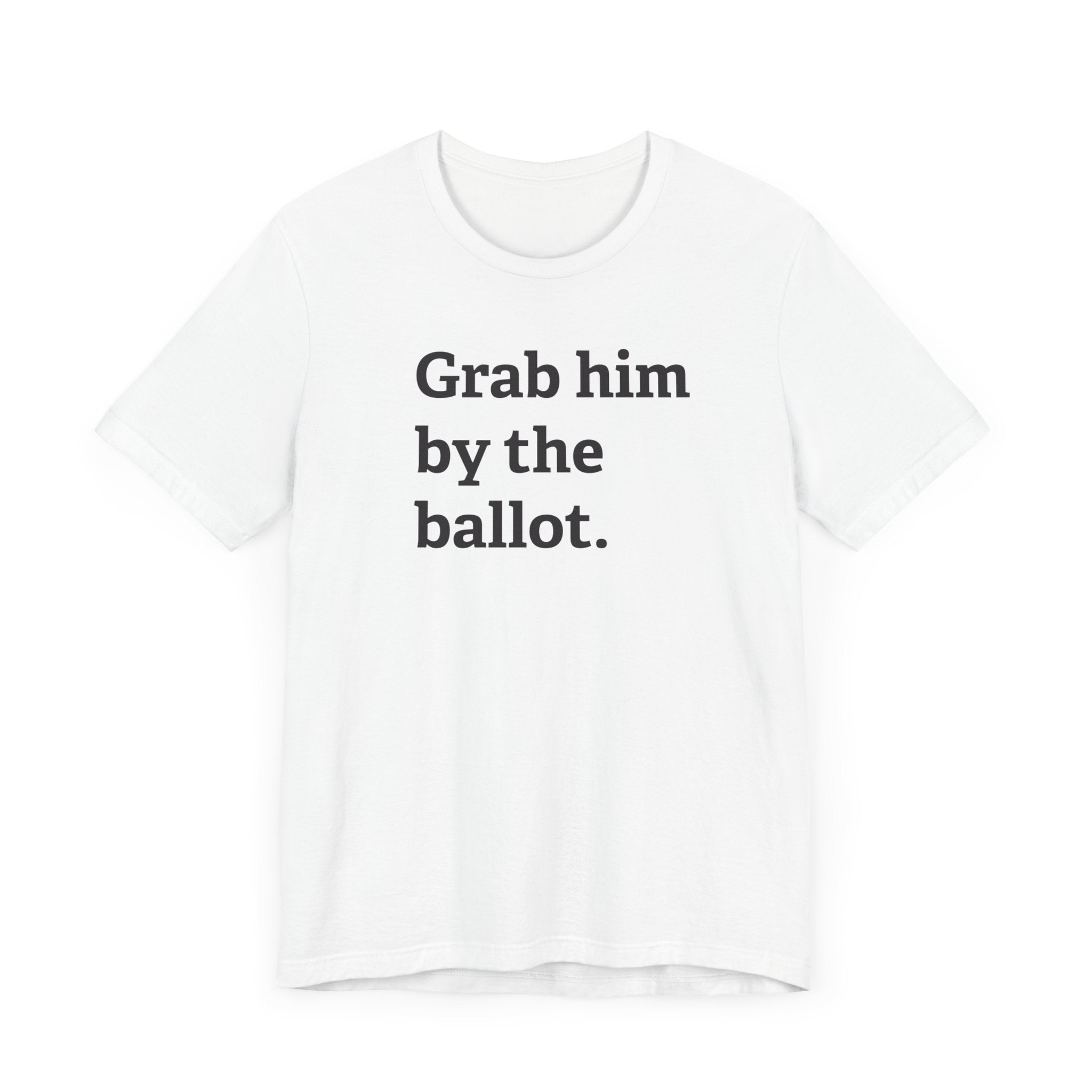 Grab him by the Ballot - Unisex Jersey Short Sleeve Tee - Deez Teez