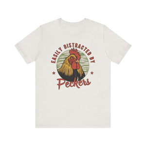 'Easily Distracted by Peckers'  T-Shirt - Deez Teez