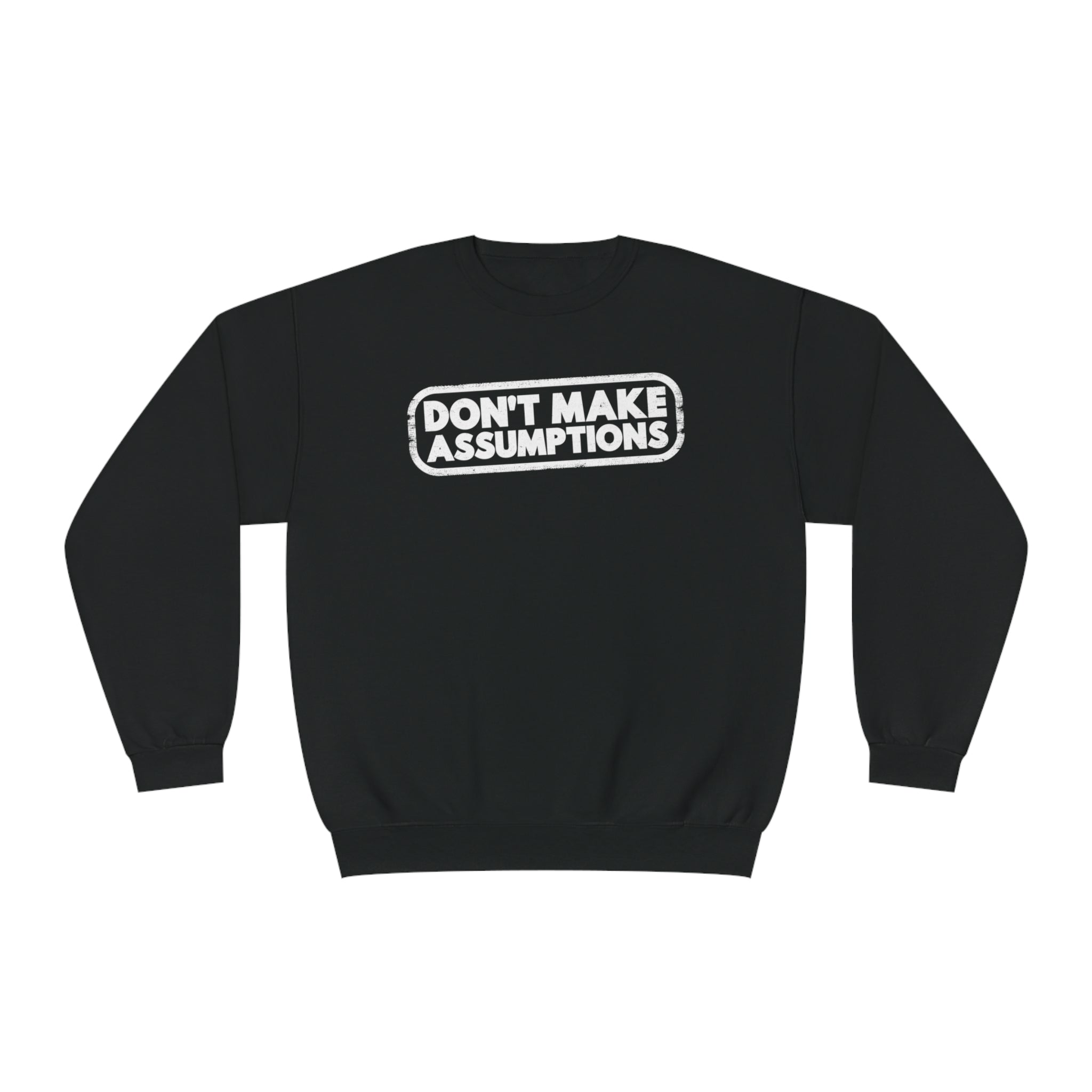 'Don't Make Assumptions' Unisex NuBlend® Crewneck Sweatshirt - Deez Teez