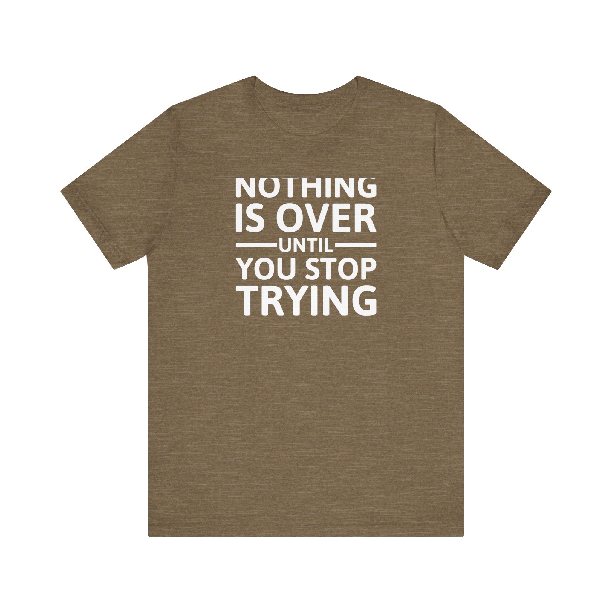 'Nothing is Over Until You Stop Trying' | Personal Development Unisex Jersey Short Sleeve T-Shirt - Deez Teez