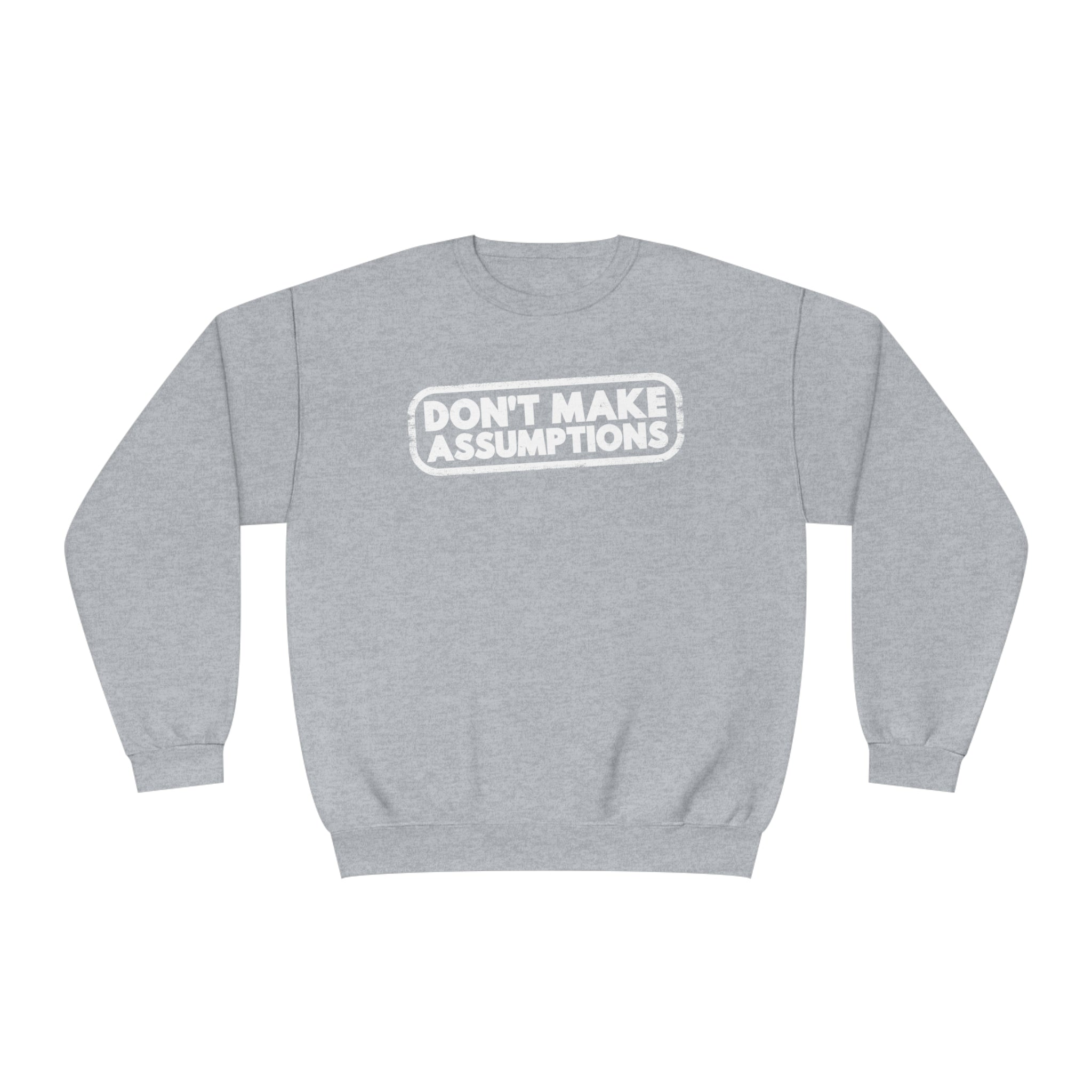 'Don't Make Assumptions' Unisex NuBlend® Crewneck Sweatshirt - Deez Teez