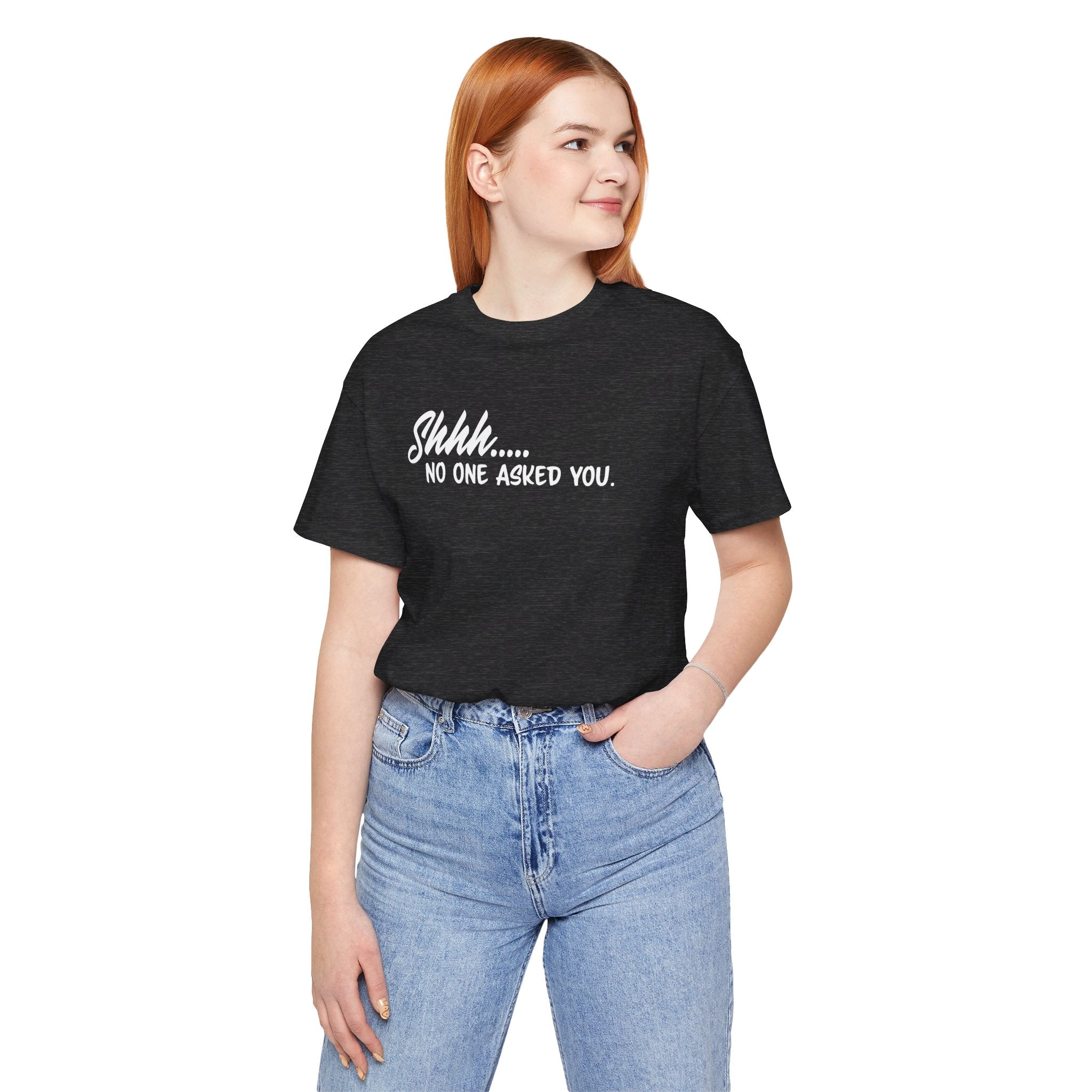 'Shhh...No One Asked You' Clapback T-Shirt | Unsolicited Advice Tee - Deez Teez