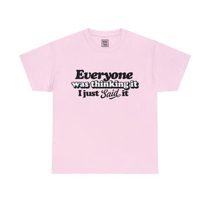 Honesty in Action Quote T-Shirt - 'Everyone Was Thinking It, I Just Said It' - Deez Teez