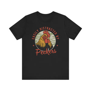 'Easily Distracted by Peckers'  T-Shirt - Deez Teez