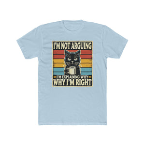 'I'm Not Arguing I'm Explaining Why I'm Right' Funny Cat T-Shirt - Deez Teez