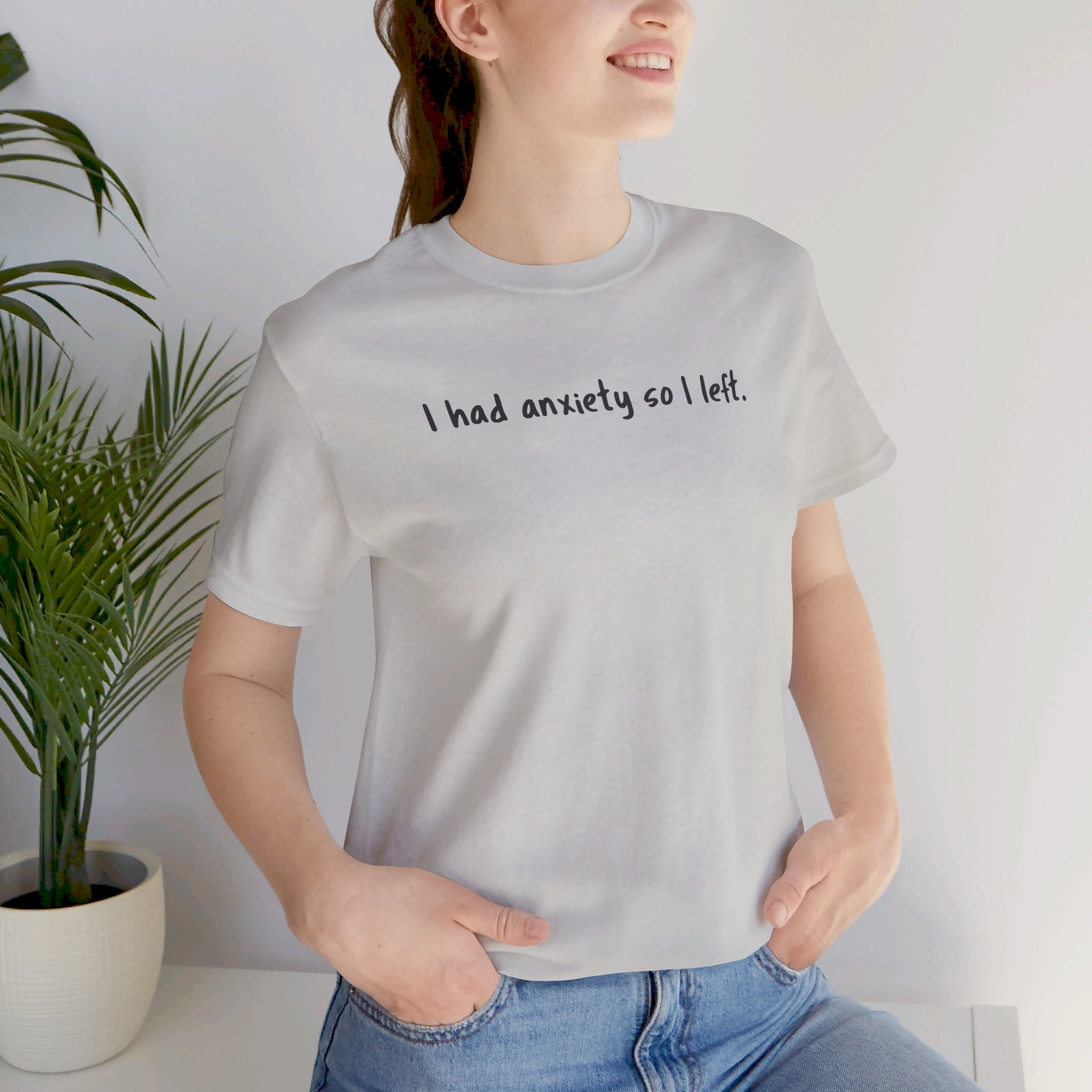 'I Had Anxiety So I Left' Mental Health Statement T-Shirt