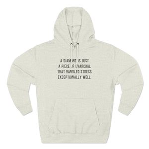 'A Diamond is Just a Piece of Charcoal That Handled Stress Exceptionally Well' Motivational Quote | Unisex Premium Pullover Hoodie - Deez Teez