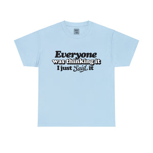 Honesty in Action Quote T-Shirt - 'Everyone Was Thinking It, I Just Said It' - Deez Teez