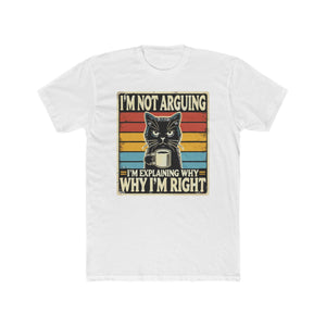 'I'm Not Arguing I'm Explaining Why I'm Right' Funny Cat T-Shirt - Deez Teez