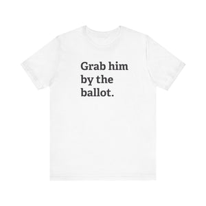 Grab him by the Ballot - Unisex Jersey Short Sleeve Tee - Deez Teez