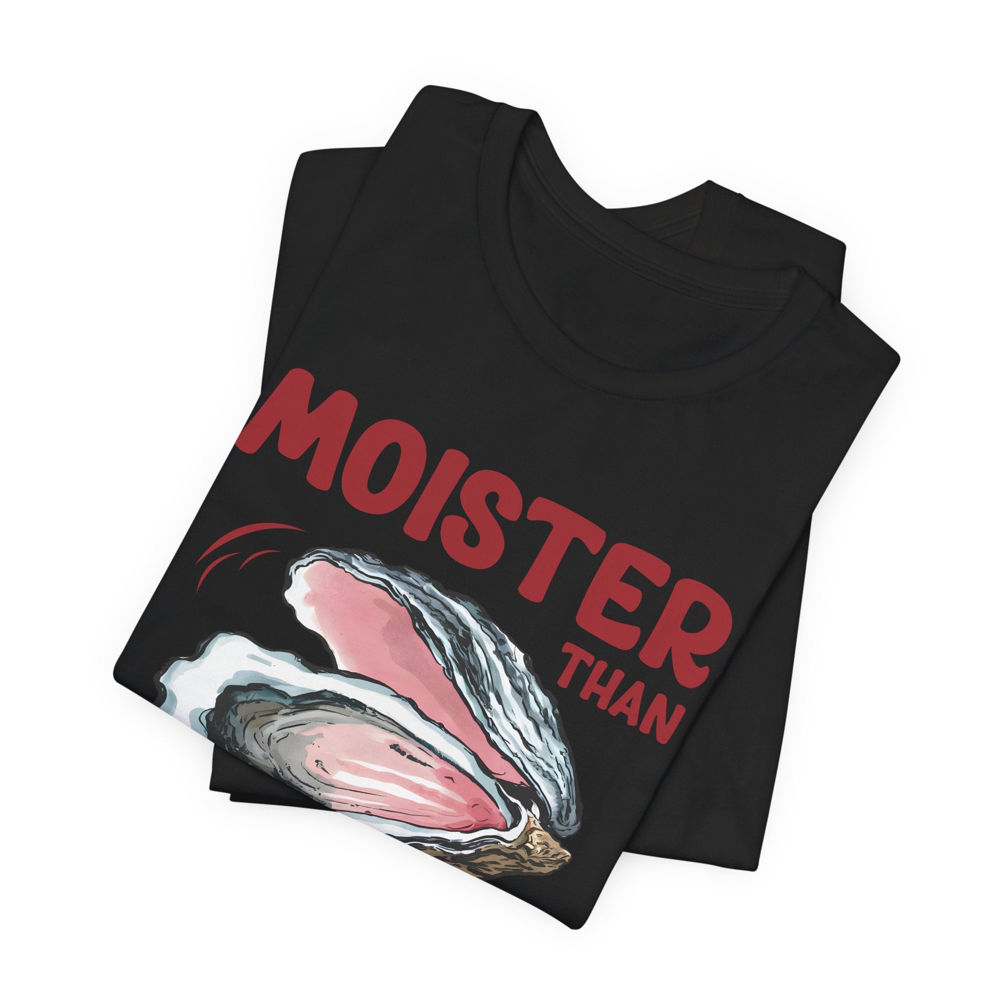 Moister Than an Oyster' T-Shirt - Deez Teez