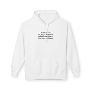 'I'm Sorry My Dog Is Awesome and More Behaved Than Your Children' Hoodie | Dog Parent Pride Sweatshirt