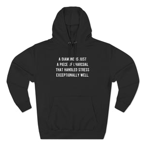 'A Diamond is Just a Piece of Charcoal That Handled Stress Exceptionally Well' Motivational Quote | Unisex Premium Pullover Hoodie - Deez Teez