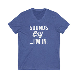 'Sounds Gay...I'm In' Jersey Short Sleeve V-Neck T-shirt - Deez Teez