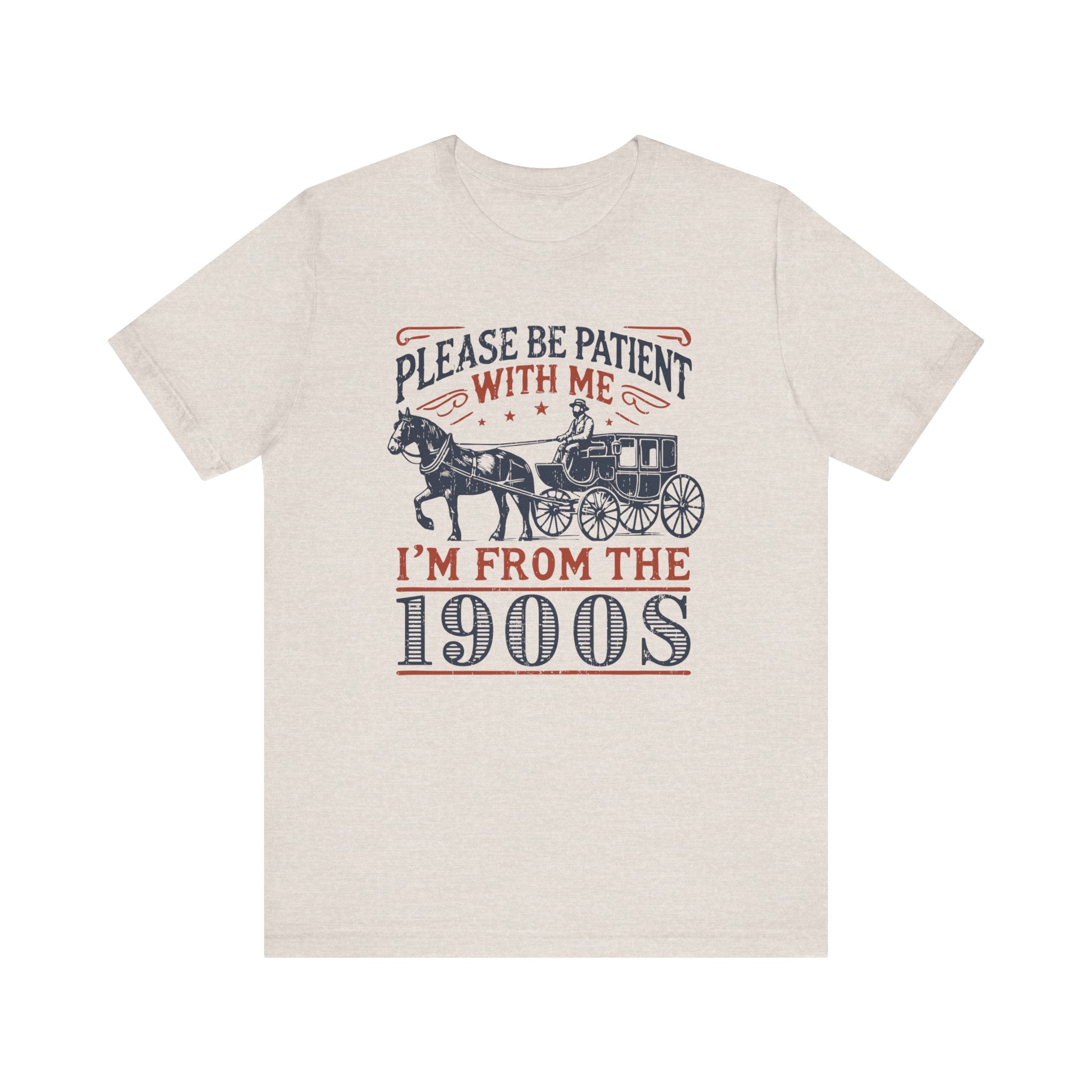 Antique Humor T-shirt - 'Please be patient with me, I'm from the 1900's' | Last Century Old - Deez Teez