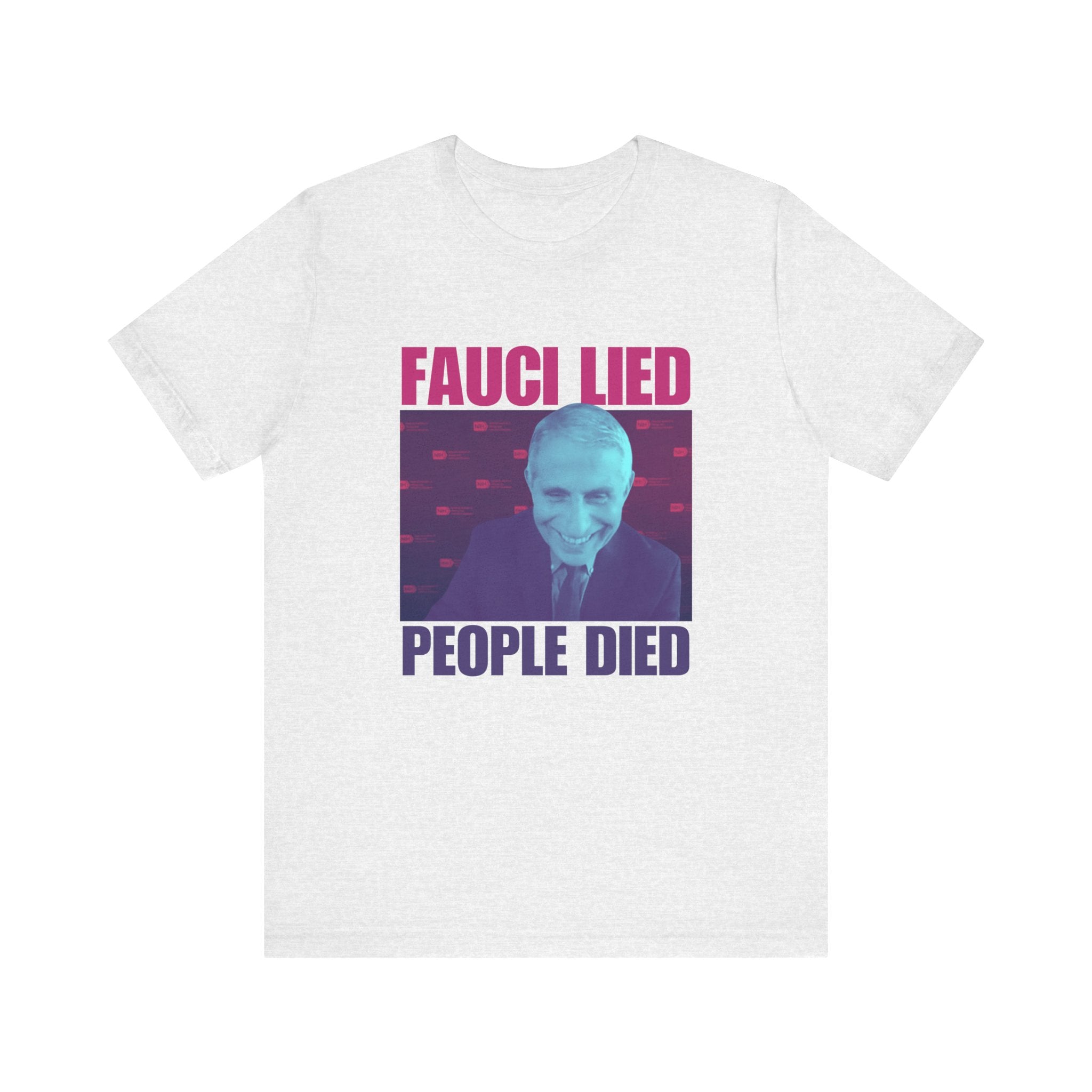 'Fauci Lied - People Died' Anthony Fauci Opinion Meme T-Shirt | Anti-Vaccination Tee - Deez Teez