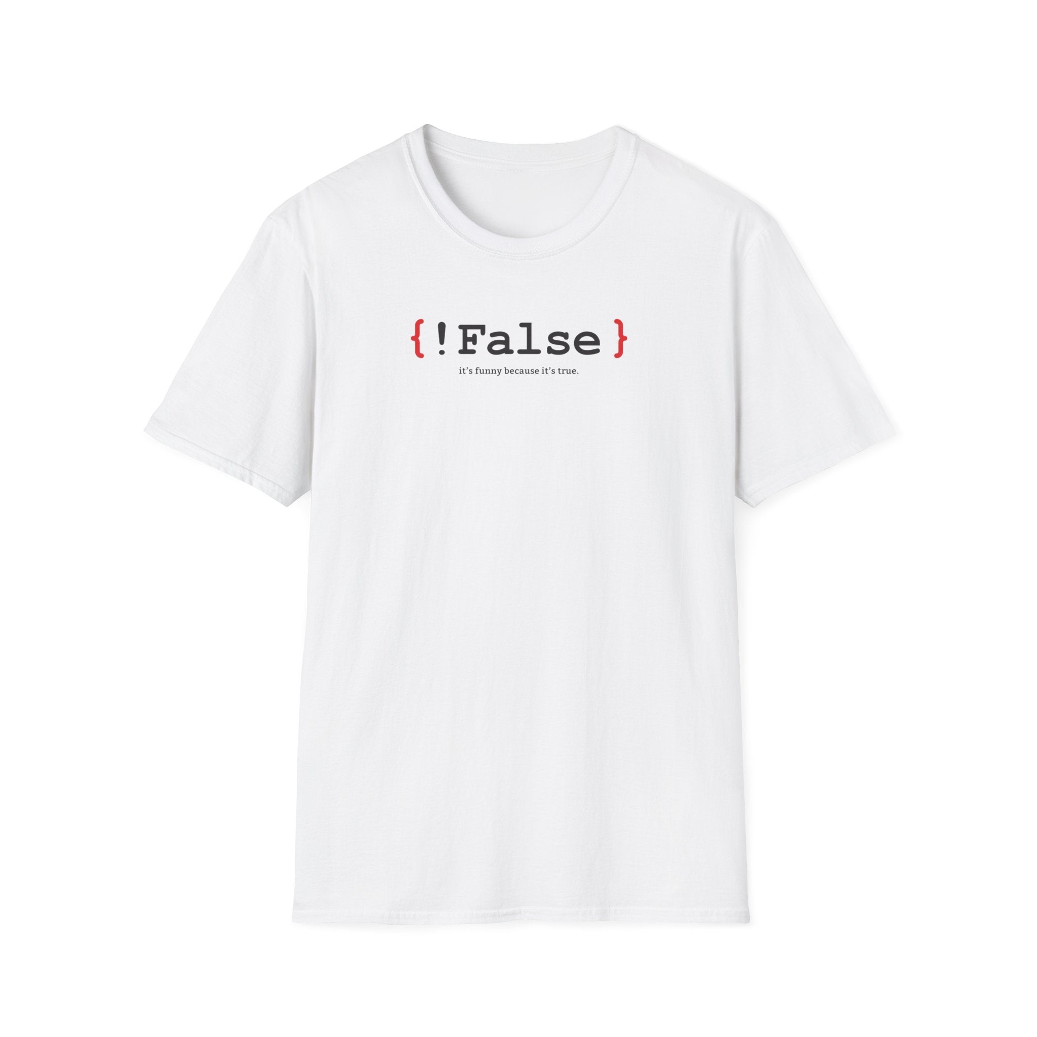 { !False } It’s Funny Because It’s True" Coding T-shirt | Software Engineer Apparel