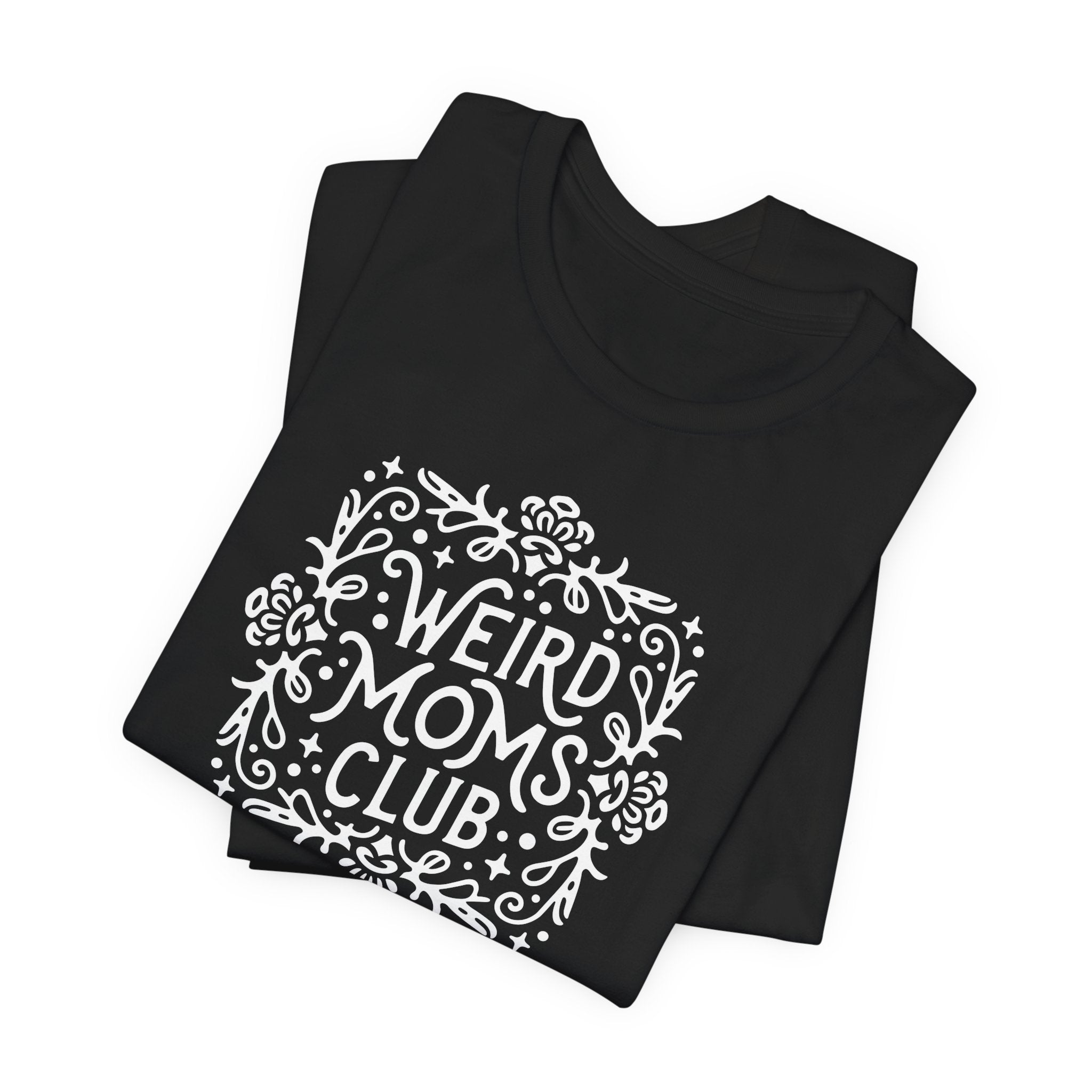 Weird Mom’s Club T-Shirt | Fun and Unique Mom Life Tee