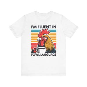 I'm Fluent in Fowl Language T-Shirt | Rooster Graphic T-Shirt - Deez Teez