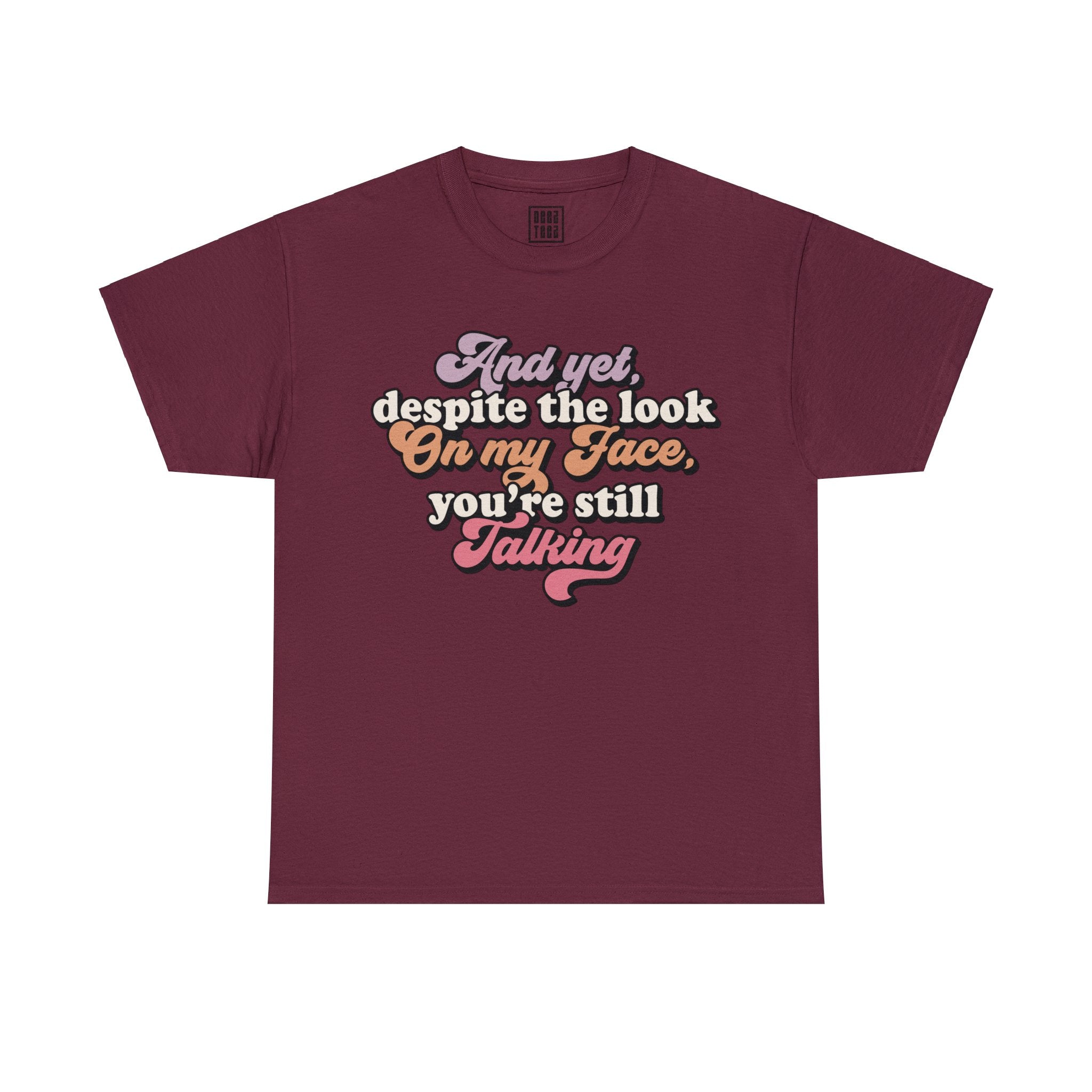 'Despite the Look on My Face, You're Still Talking' Hilarious T-Shirt - Deez Teez