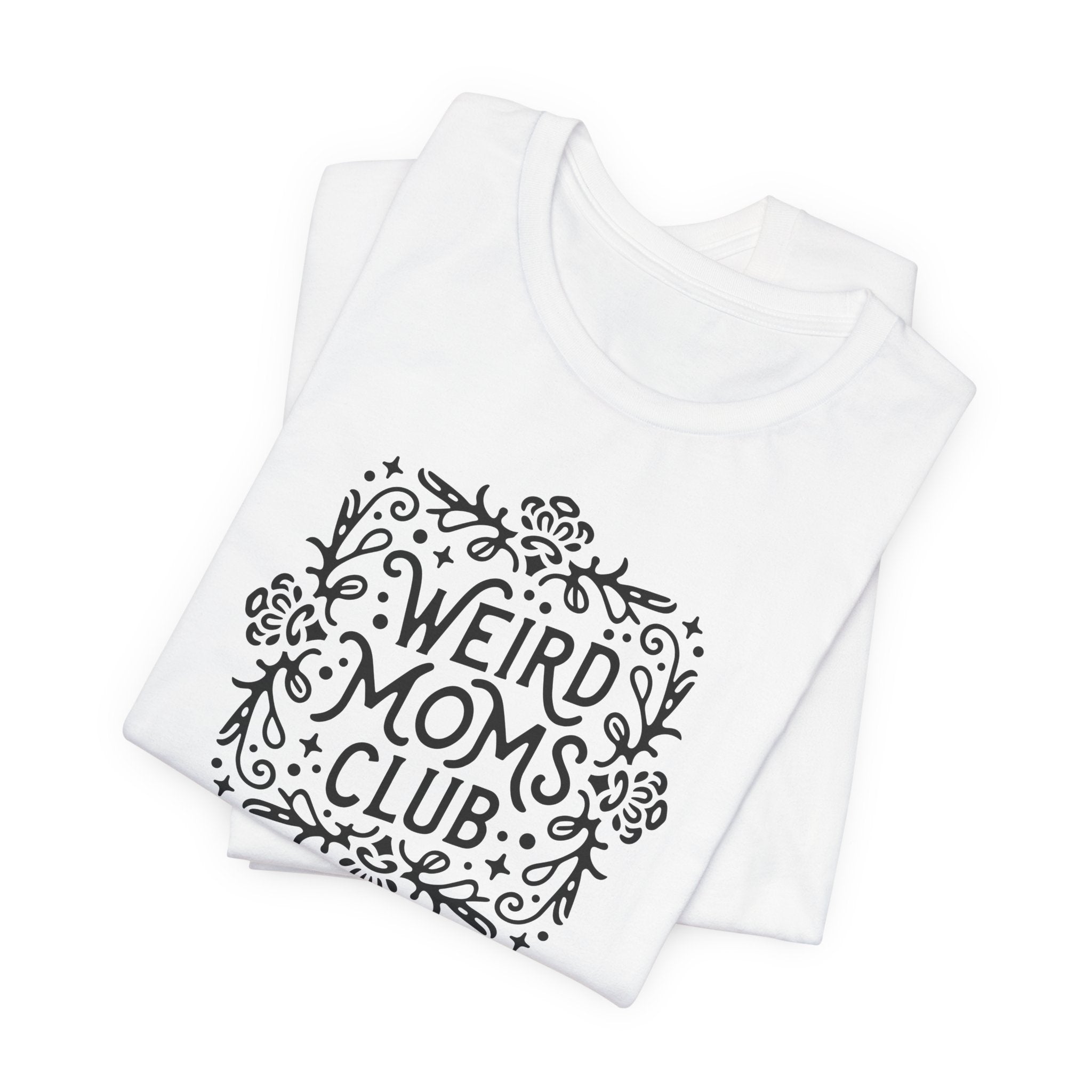 Weird Mom’s Club T-Shirt | Fun and Unique Mom Life Tee