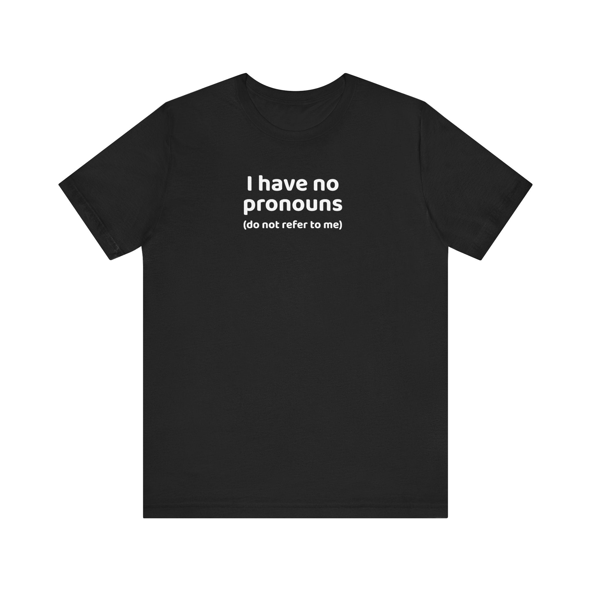 I Have No Pronouns (Do Not Refer To Me) T-Shirt | Relatable Introvert Clapback