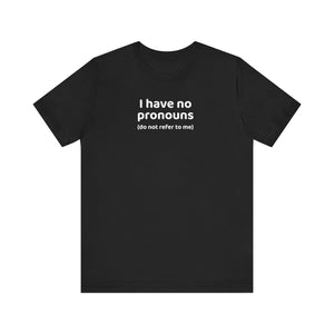 I Have No Pronouns (Do Not Refer To Me) T-Shirt | Relatable Introvert Clapback