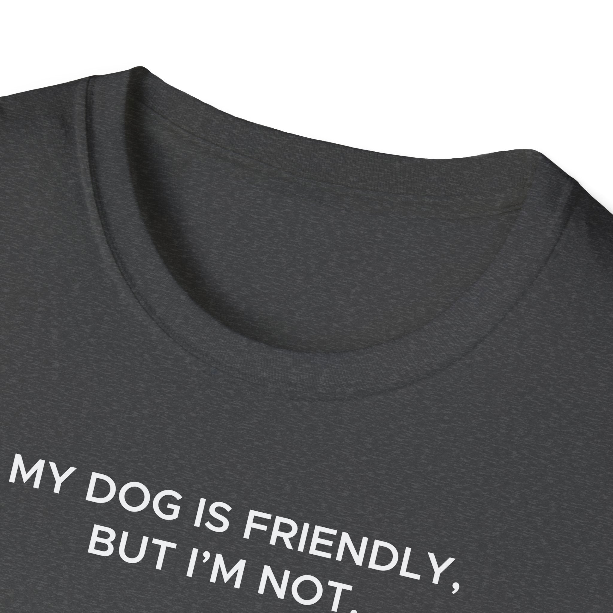 My Dog Is Friendly, But I'm Not T-Shirt | Funny Dog Owner Warning Tee