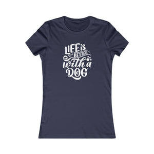 'Life is Better With a Dog' | Women's Pet Lover's Typographic T-Shirt |  Dog Companion Gifts - Deez Teez