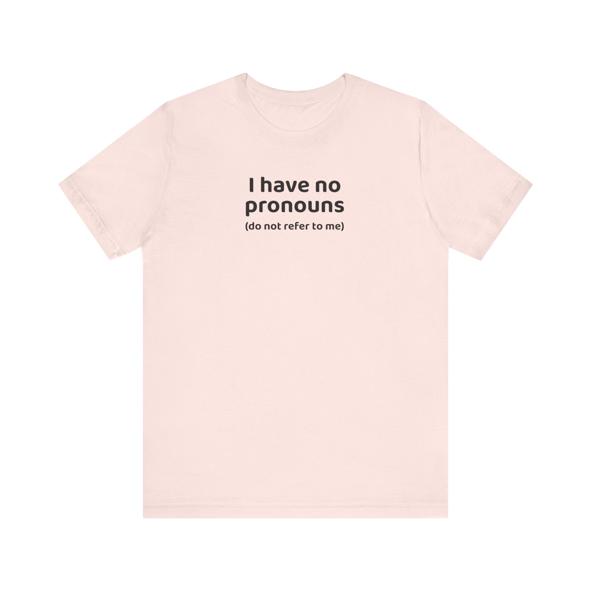 I Have No Pronouns (Do Not Refer To Me) T-Shirt | Relatable Introvert Clapback