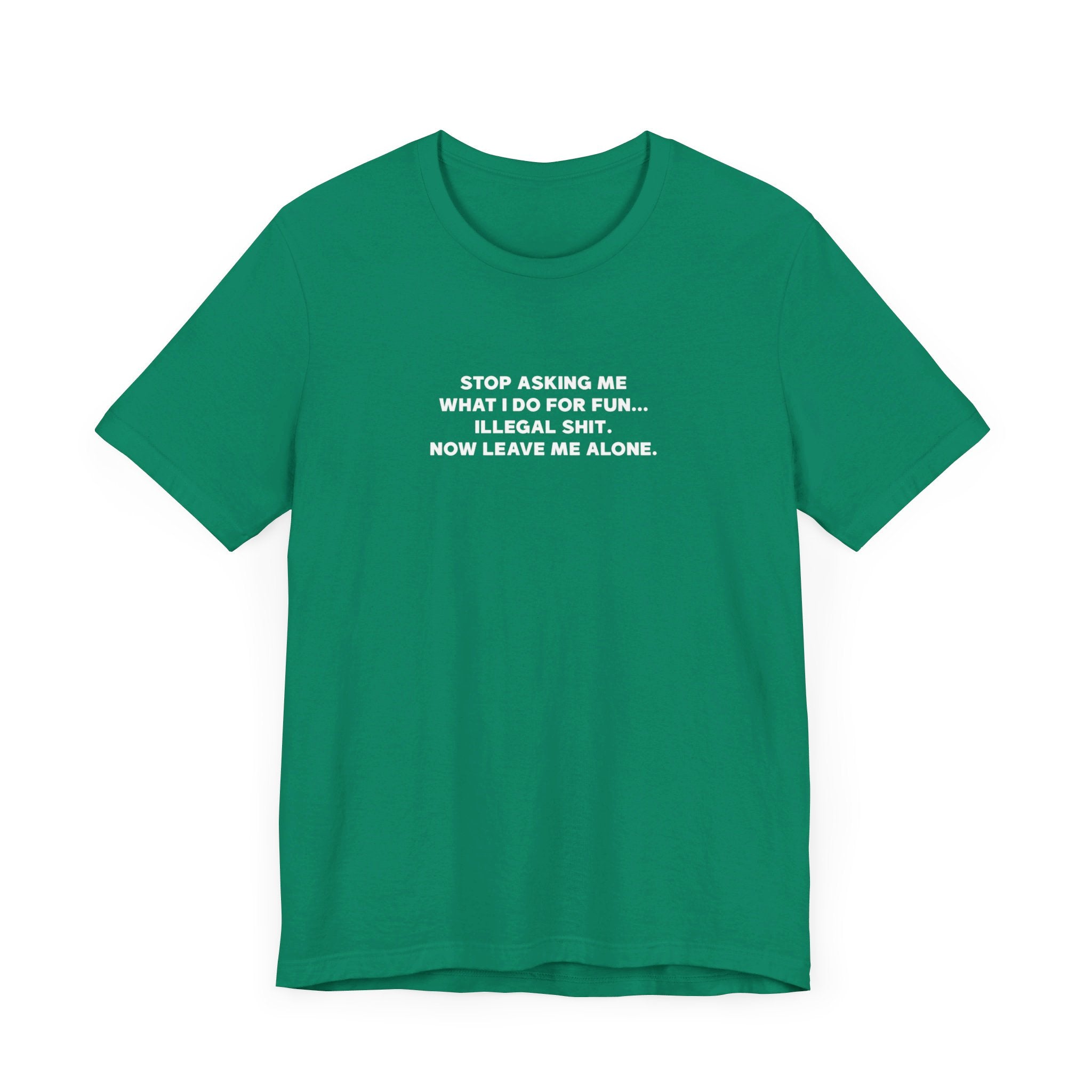 'Don't Ask What I Do For Fun' Funny Quote T-Shirt - Deez Teez