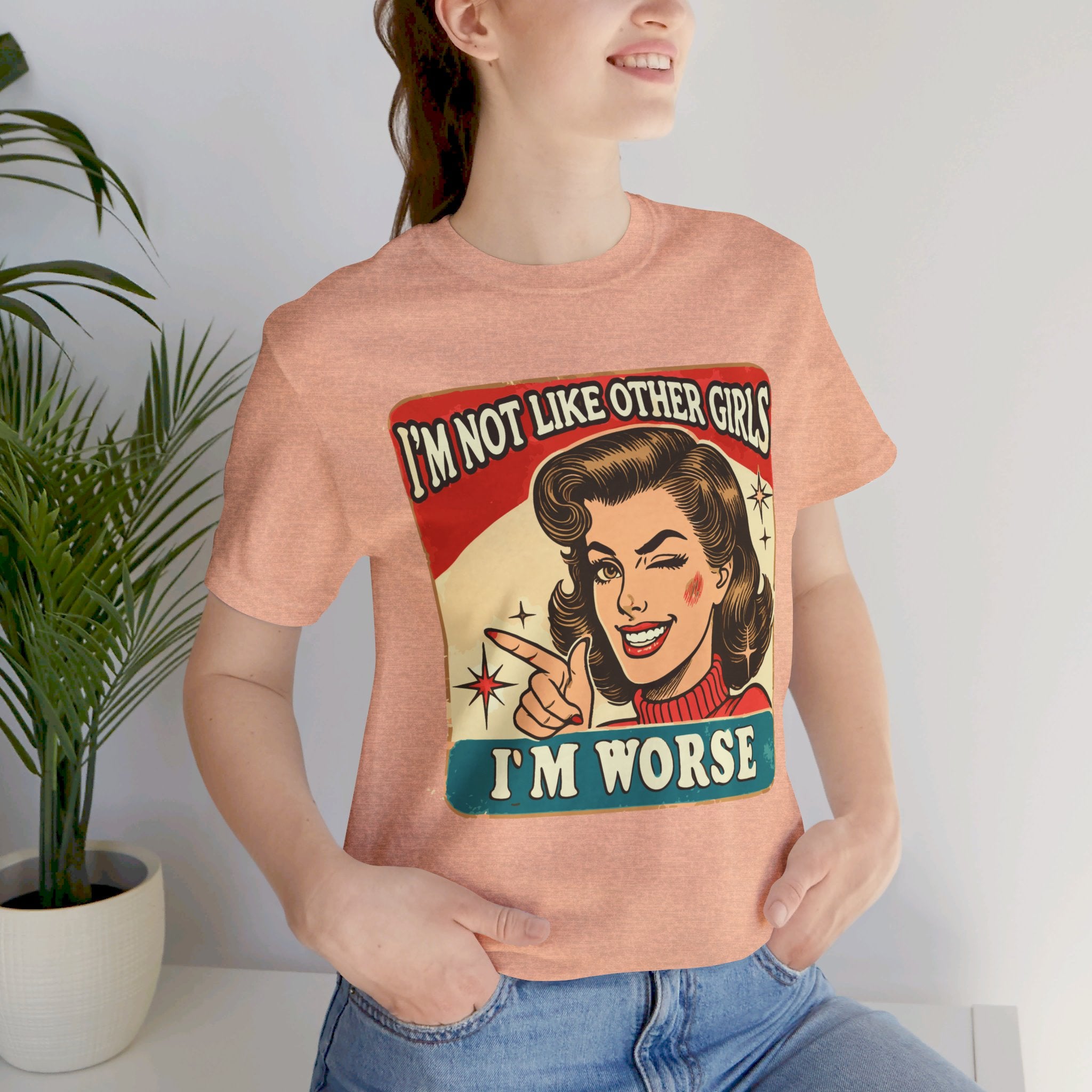 'I'm Not Like Other Girls, I'm Worse' | Wisecrack Design T-Shirt - Deez Teez