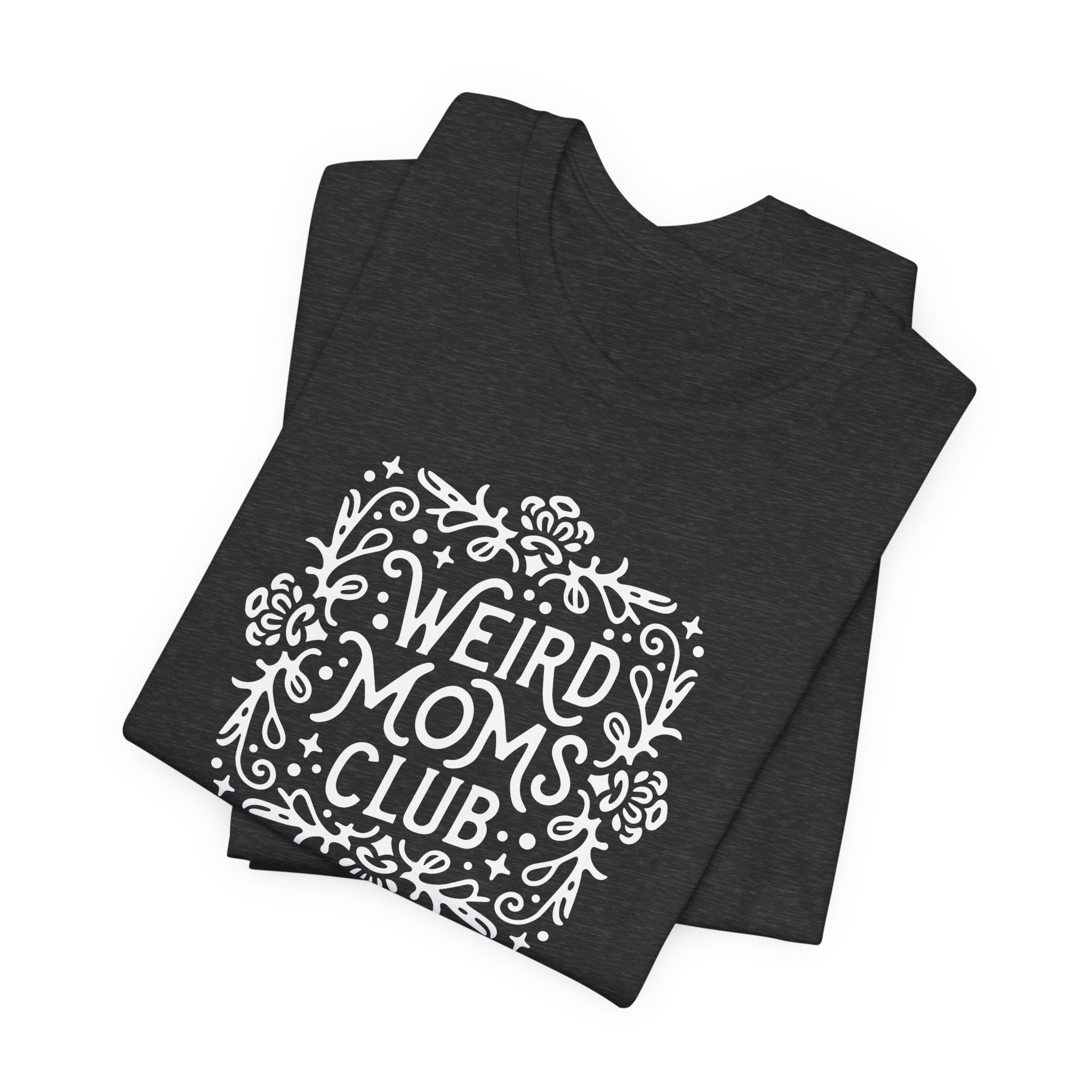 Weird Mom’s Club T-Shirt | Fun and Unique Mom Life Tee