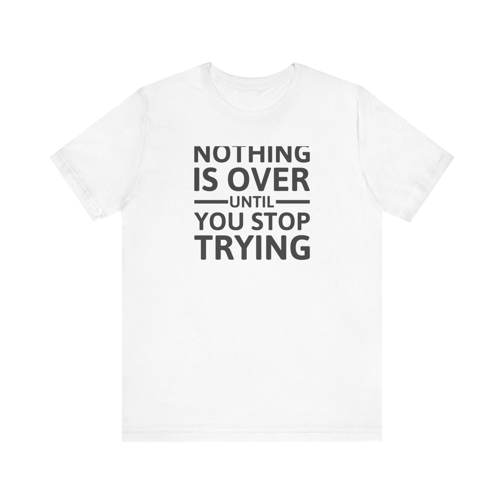 'Nothing is Over Until You Stop Trying' | Personal Development Unisex Jersey Short Sleeve T-Shirt - Deez Teez