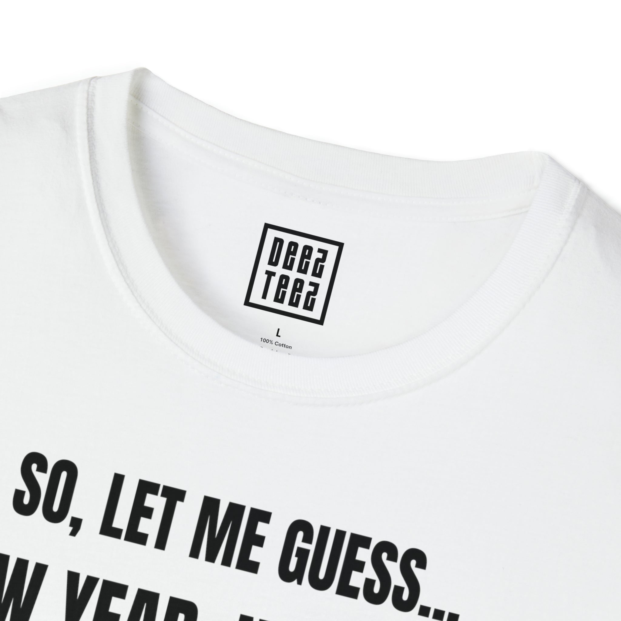 'So Let Me Guess...New Year, New You?' | Sassy, New Year Meme Softstyle T-Shirt - Deez Teez