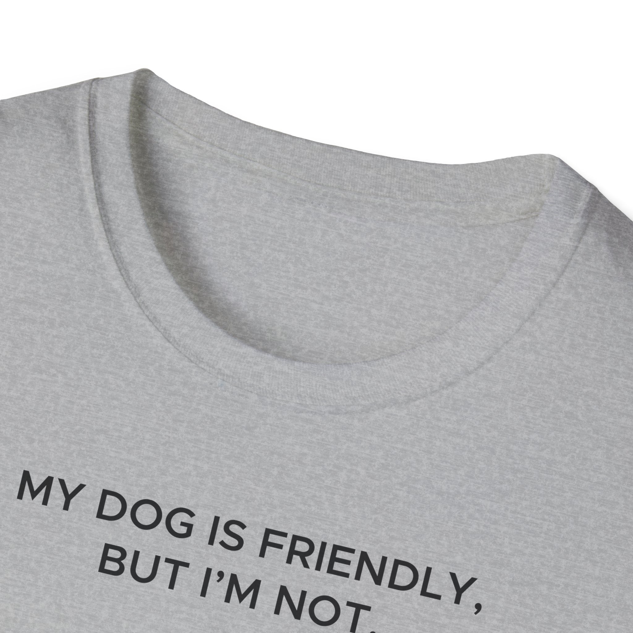 My Dog Is Friendly, But I'm Not T-Shirt | Funny Dog Owner Warning Tee