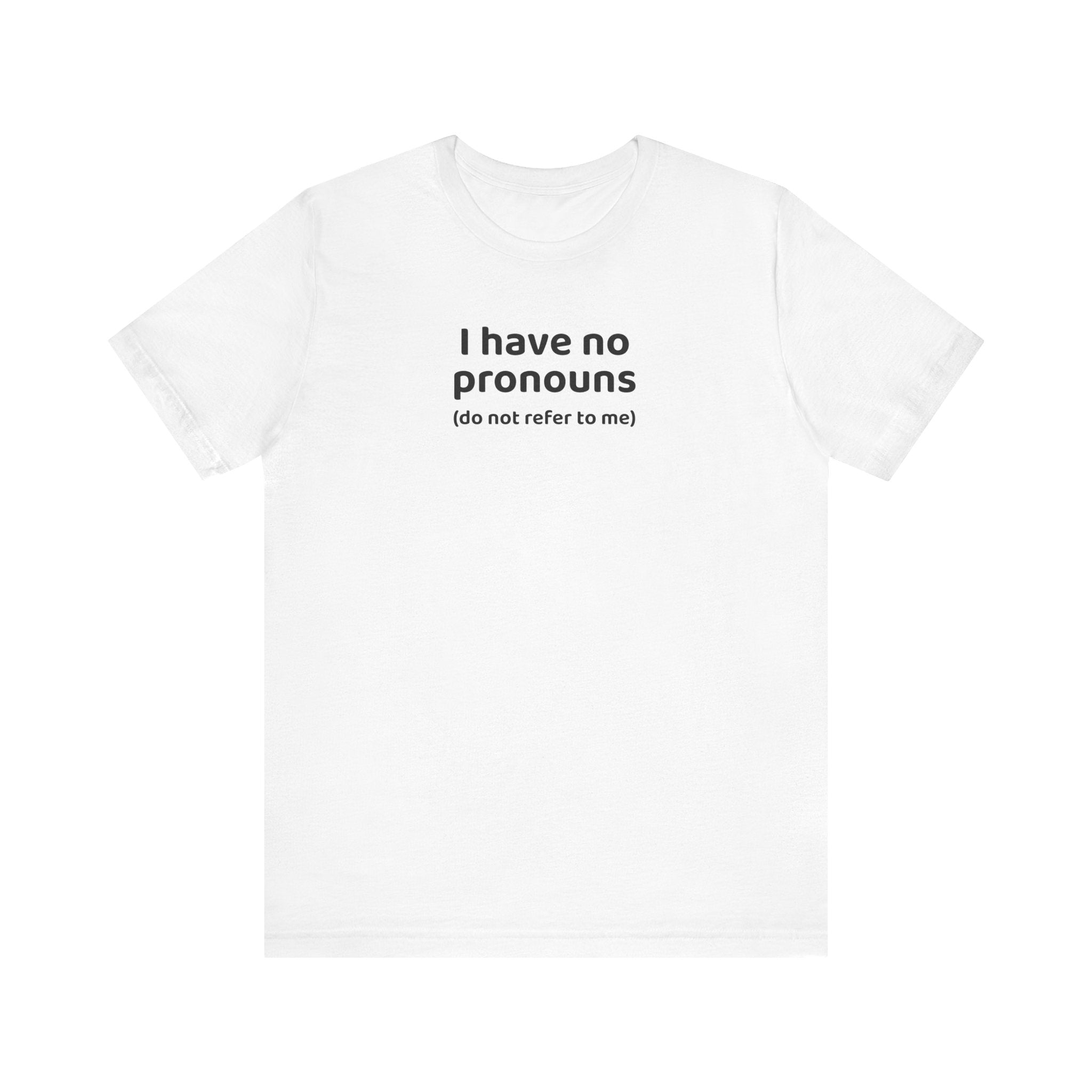 I Have No Pronouns (Do Not Refer To Me) T-Shirt | Relatable Introvert Clapback