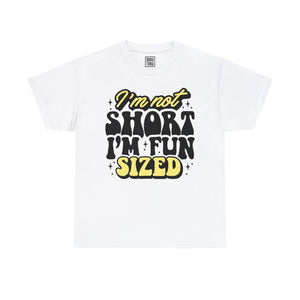 Fun-Sized and Proud T-Shirt - I'm Not Short, I'm Fun-Sized - Deez Teez