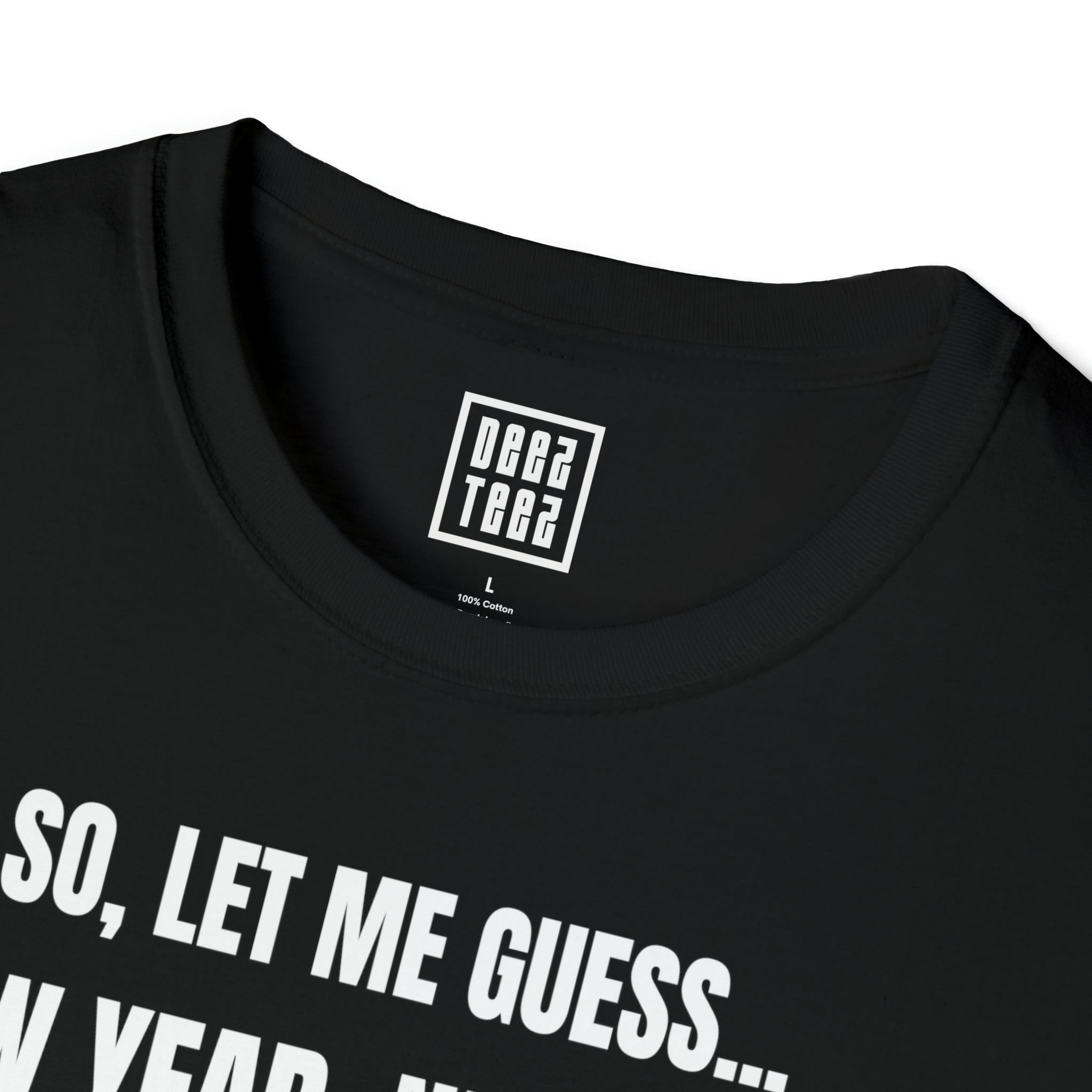 'So Let Me Guess...New Year, New You?' | Sassy, New Year Meme Softstyle T-Shirt - Deez Teez