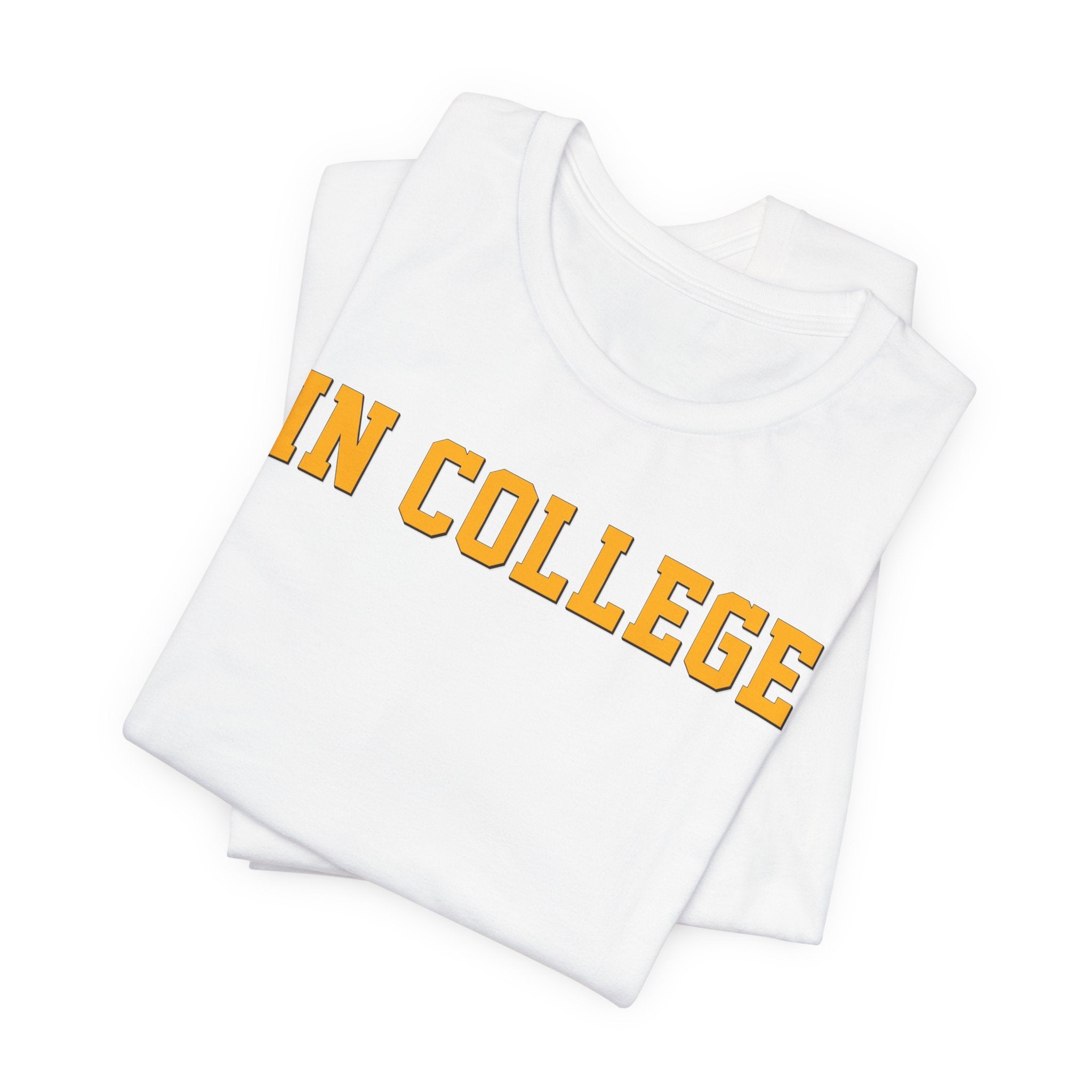 "In College" T-Shirt | Funny Student Life Tee