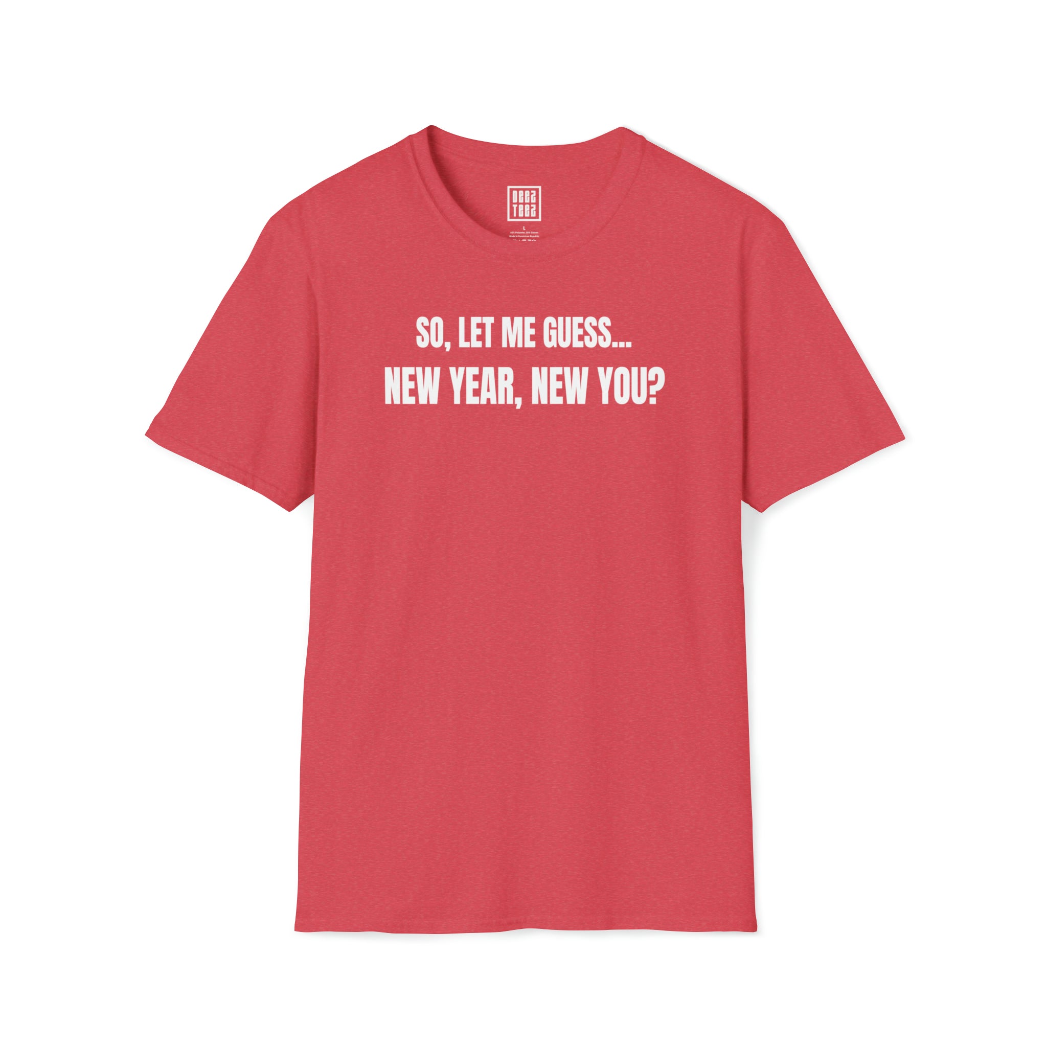 'So Let Me Guess...New Year, New You?' | Sassy, New Year Meme Softstyle T-Shirt - Deez Teez