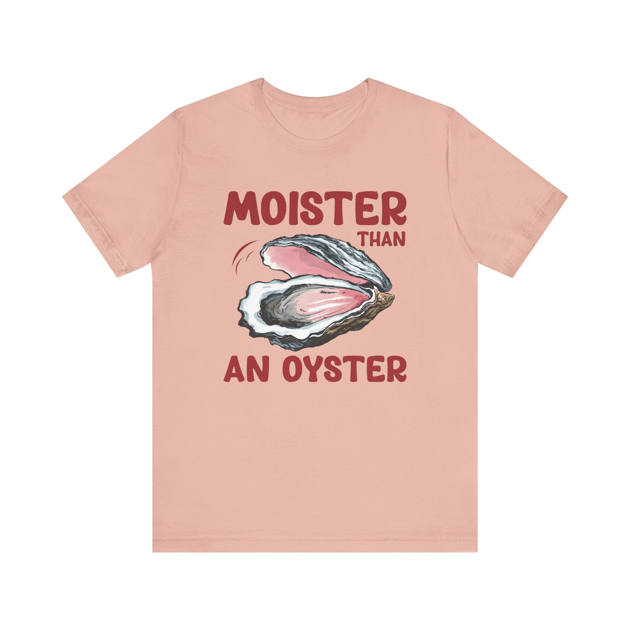 Moister Than an Oyster' T-Shirt - Deez Teez