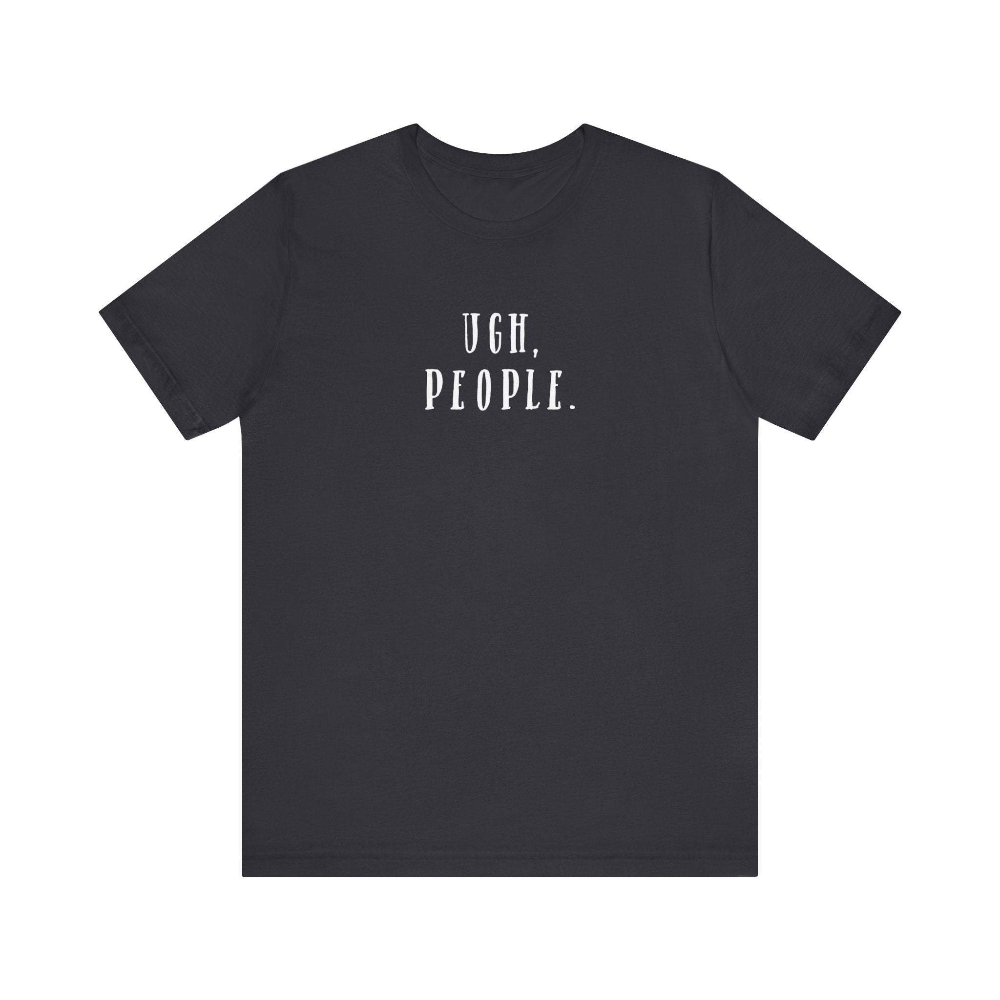 'Ugh, People' Introvert T-Shirt | Perfect for Introverts and Quiet Souls | Customer Service Tee - Deez Teez