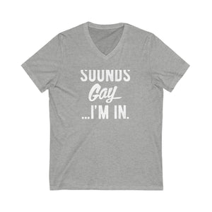 'Sounds Gay...I'm In' Jersey Short Sleeve V-Neck T-shirt - Deez Teez