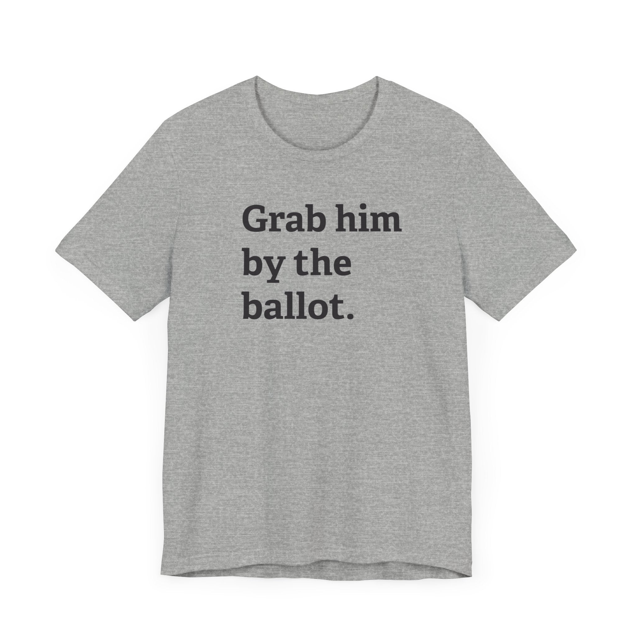 Grab him by the Ballot - Unisex Jersey Short Sleeve Tee - Deez Teez