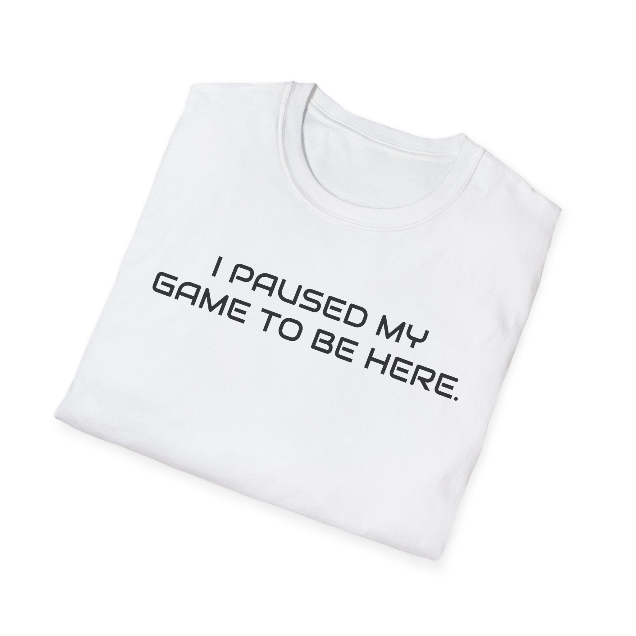 I Paused My Game To Be Here Video Gamer T-Shirt | Funny e-Sports Shirt