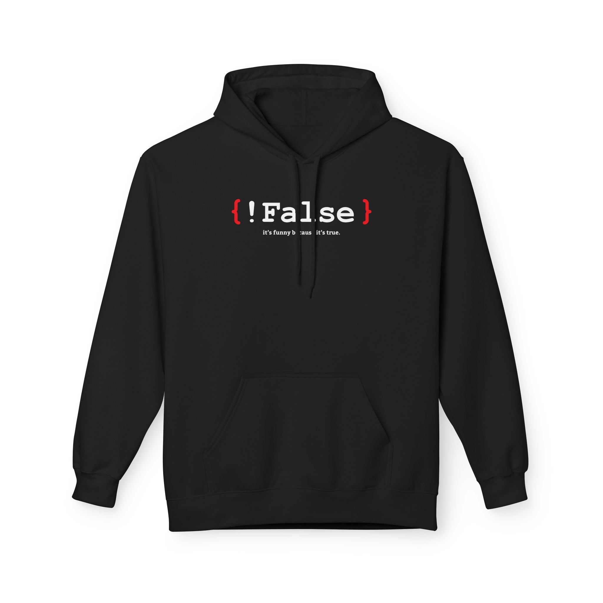 '{ !False } It’s Funny Because It’s True' Coding Hoodie | Software Engineer Apparel